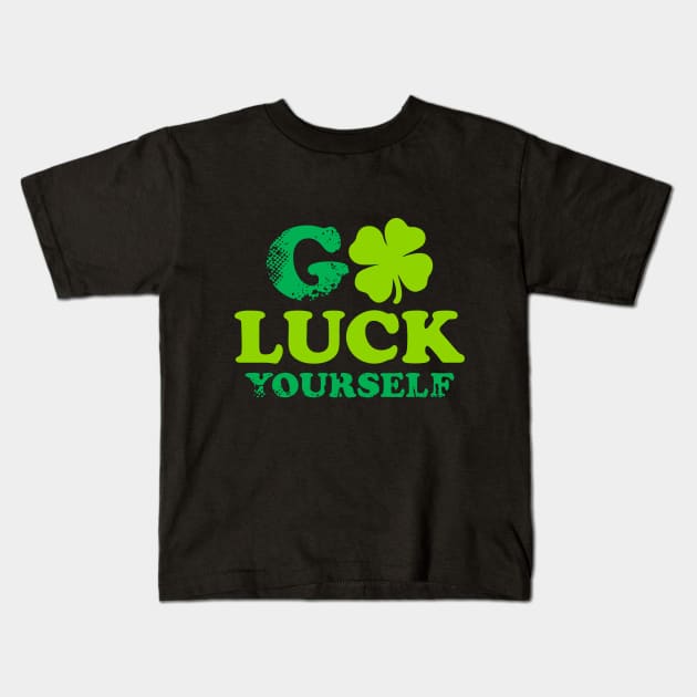 Funny St Patricks Day Shirt Go Luck Yourself Kids T-Shirt by Lukeyb0y